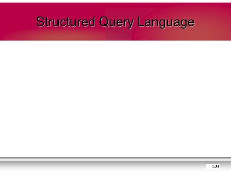 Structured Query Language 1/34. SQL Types de données Langage de Définition de Données (LDD) Langage de Manipulation de Données (LDM) Langage de Contrôle.