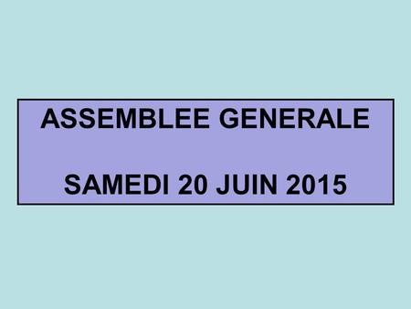 ASSEMBLEE GENERALE SAMEDI 20 JUIN 2015. BILAN SPORTIF 2014-2015.