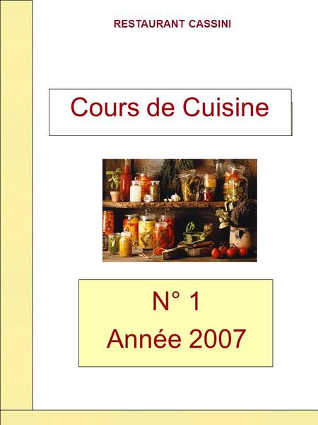 RESTAURANT CASSINI N° 1 Année 2007 Cours de Cuisine.