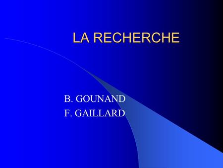 LA RECHERCHE B. GOUNAND F. GAILLARD.