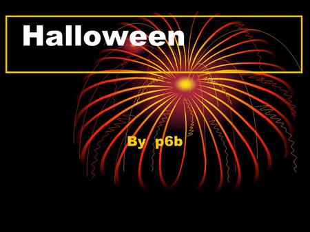 Halloween By p6b. Explain Halloween is on the 31 st of October and is on the streets. Kids like to go and say “trick or treat”. − Halloween se passe le.