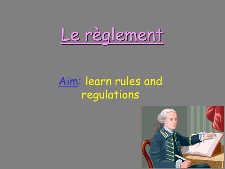 Aim: learn rules and regulations