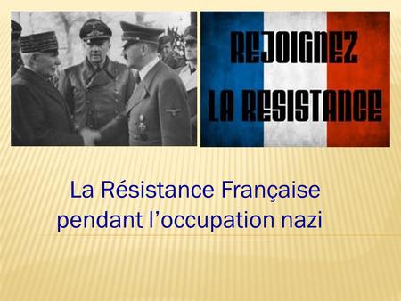 La Résistance Française pendant l’occupation nazi
