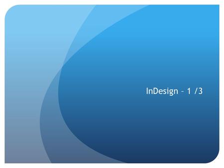 InDesign – 1 /3. InDesign est un logiciel conçu pour créer des documents imprimables, sur plusieurs pages. (livres, revues, journaux, brochures, catalogues,
