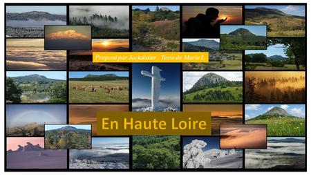 Proposé par Jackdidier. Texte de Marie L. Département de la région Auvergne (Massif Central) pays d’adoption de notre poétesse.