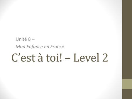 C’est à toi! – Level 2 Unité 8 – Mon Enfance en France.
