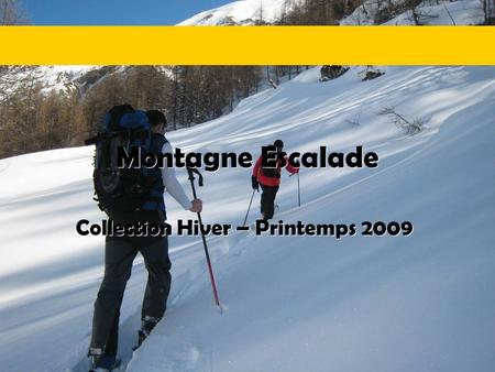 Montagne Escalade Collection Hiver – Printemps 2009.