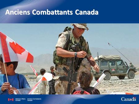 Anciens Combattants Canada 1. Aperçu de l’exposé Vue d’ensemble d’Anciens Combattants Canada Programmes et services 2.