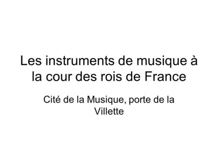Les instruments de musique à la cour des rois de France