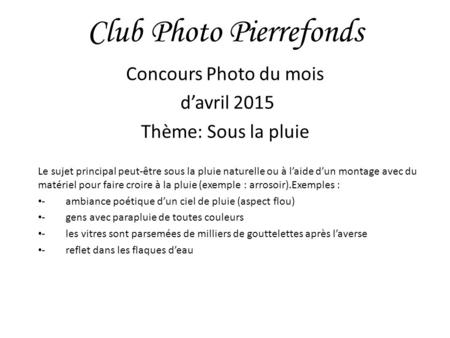Club Photo Pierrefonds Concours Photo du mois d’avril 2015 Thème: Sous la pluie Le sujet principal peut-être sous la pluie naturelle ou à l’aide d’un montage.