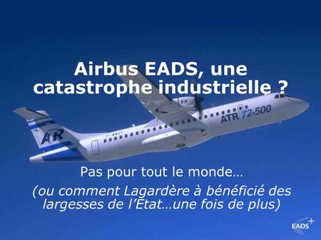 Airbus EADS, une catastrophe industrielle ? Pas pour tout le monde… (ou comment Lagardère à bénéficié des largesses de l’Etat…une fois de plus)