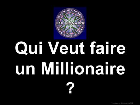 Template by Bill Arcuri, WCSD Qui Veut faire un Millionaire ?