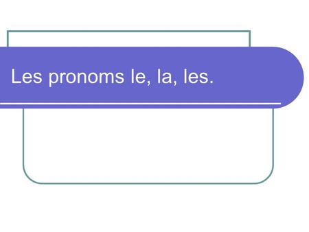 Les pronoms le, la, les.. You have come to know le, la and les as definite articles. Did you know that these articles can be used as direct object pronouns.