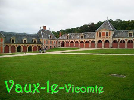 Vaux-le- Vicomte Le château de Vaux-le-Vicomte, situé sur le territoire de la commune française de Maincy (Seine-et-Marne), à 50 km au sud est de Paris.