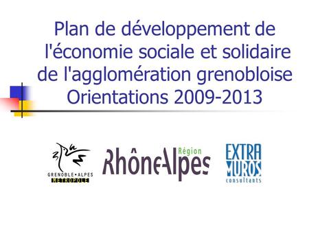 Plan de développement de l'économie sociale et solidaire de l'agglomération grenobloise Orientations 2009-2013.