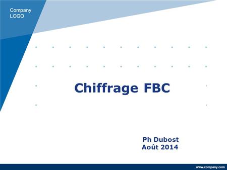 Www.company.com Chiffrage FBC Ph Dubost Août 2014 Company LOGO.