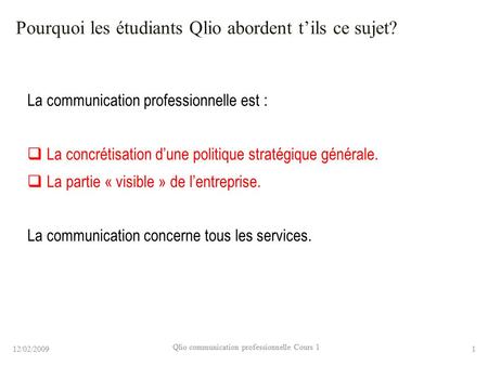 Pourquoi les étudiants Qlio abordent t’ils ce sujet? La communication professionnelle est :  La concrétisation d’une politique stratégique générale. 