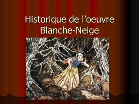 Historique de l’oeuvre Blanche-Neige