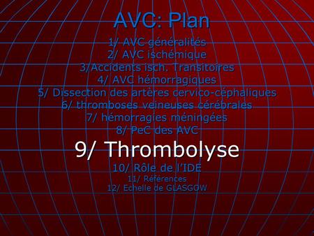 AVC: Plan 9/ Thrombolyse 1/ AVC généralités 2/ AVC ischémique