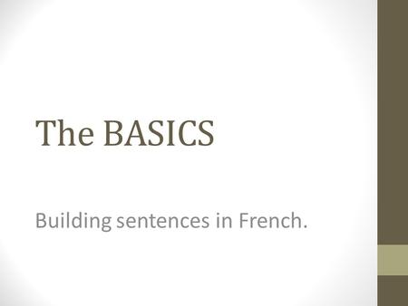 The BASICS Building sentences in French. Les Pronoms What is the subject of the sentences below? Paul is tall. What pronoun could you use to replace.