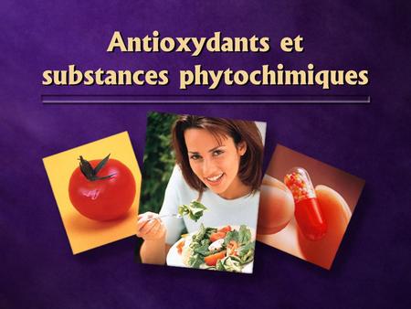 Antioxydants et substances phytochimiques