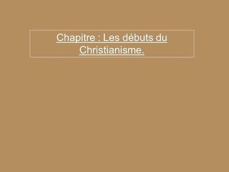 Chapitre : Les débuts du Christianisme.