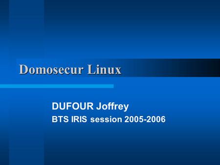 Domosecur Linux DUFOUR Joffrey BTS IRIS session 2005-2006.