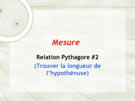 Relation Pythagore #2 (Trouver la longueur de l’hypothénuse)