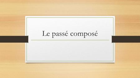 Le passé composé. Le passé composé is a verb tense used to discuss completed events in the past. This tense is composed of 2 words: A helping verb (avoir.
