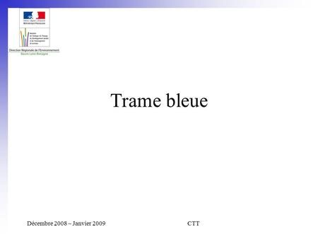 Décembre 2008 – Janvier 2009CTT Trame bleue. Décembre 2008 – Janvier 2009CTT Trame verte et bleue Grands ensembles naturels et corridors les reliant :