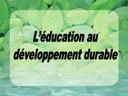 Aperçu L’éducation au développement durable Liens curriculaires Ressources.