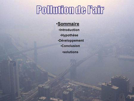 Pollution de l’air Sommaire Introduction Hypothèse Développement