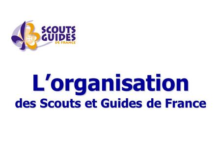 L’organisation des Scouts et Guides de France