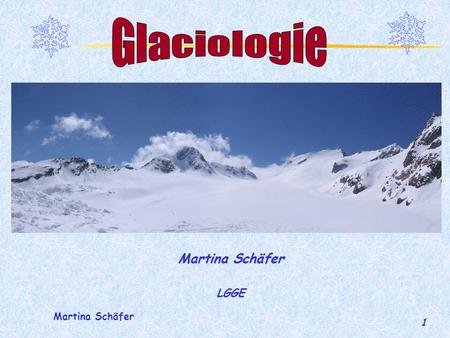 Glaciologie Martina Schäfer LGGE Martina Schäfer.