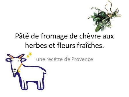 Pâté de fromage de chèvre aux herbes et fleurs fraîches. une recette de Provence.