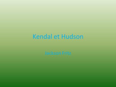 Kendal et Hudson Jackson Fritz. Bonjour mademoiselle; Bonjour madame.