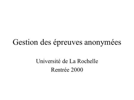 Gestion des épreuves anonymées Université de La Rochelle Rentrée 2000.
