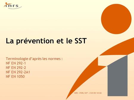 La prévention et le SST Terminologie d’après les normes : NF EN 292-1