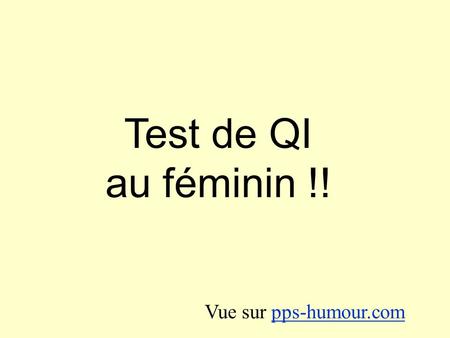 Test de QI au féminin !! Vue sur pps-humour.com.