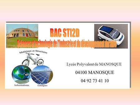 BAC STI2D Sciences et technologie de l'industrie et du développement durable Lycée Polyvalent de MANOSQUE 04100 MANOSQUE 04 92 73 41 10.