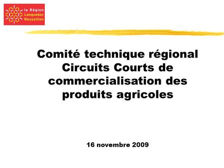 Comité technique régional Circuits Courts de commercialisation des produits agricoles 16 novembre 2009.