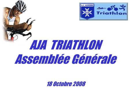AJA TRIATHLON Assemblée Générale 18 Octobre 2008