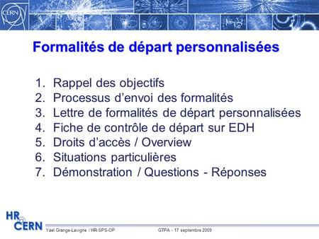 Yaël Grange-Lavigne / HR-SPS-OP GTPA - 17 septembre 2009 1.Rappel des objectifs 2.Processus d’envoi des formalités 3.Lettre de formalités de départ personnalisées.