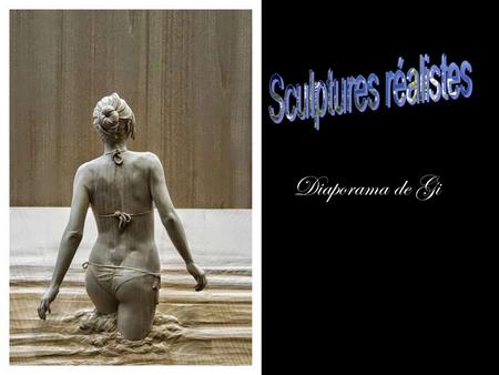 Sculptures réalistes Diaporama de Gi.