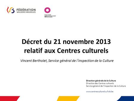 Décret du 21 novembre 2013 relatif aux Centres culturels Vincent Bertholet, Service général de l’Inspection de la Culture Direction générale de la Culture.