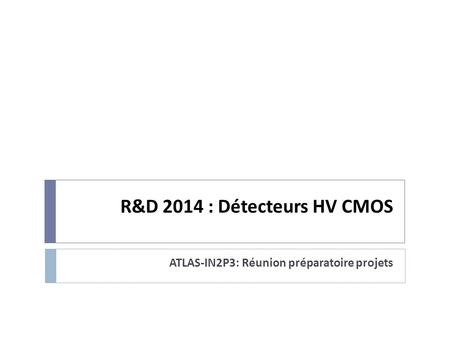 R&D 2014 : Détecteurs HV CMOS