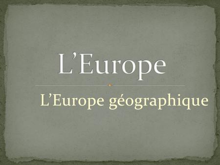 L’Europe géographique