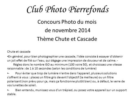 Club Photo Pierrefonds Concours Photo du mois de novembre 2014 Thème Chute et Cascade Chute et cascade En général, pour bien photographier une cascade,