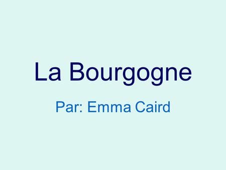 La Bourgogne Par: Emma Caird.