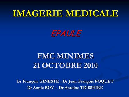 IMAGERIE MEDICALE EPAULE FMC MINIMES 21 OCTOBRE 2010